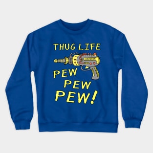 Thug Life (Pew Pew Pew) Crewneck Sweatshirt